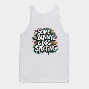 Some Bunny Is Eggspecting Tank Top